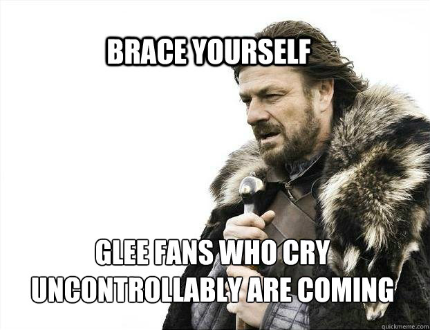 brace yourself glee fans who cry uncontrollably are coming - BRACE YOURSELF SOLO QUEUE