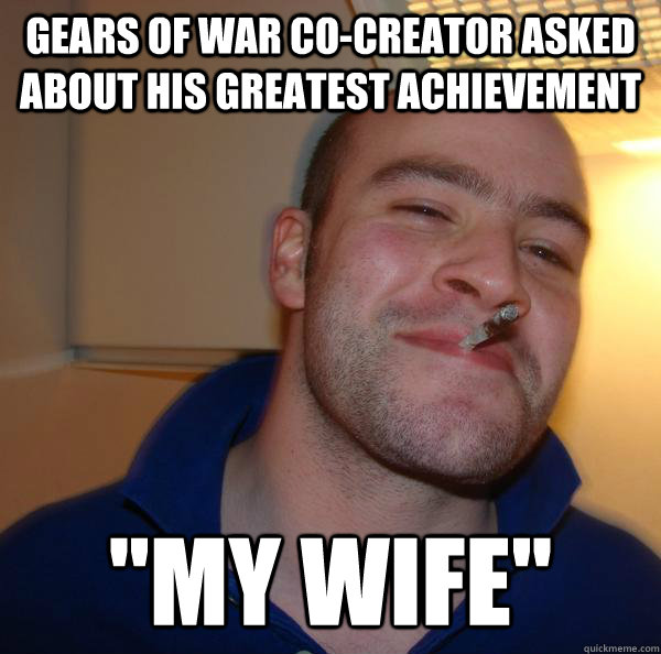 gears of war cocreator asked about his greatest achievement - Good Guy Greg