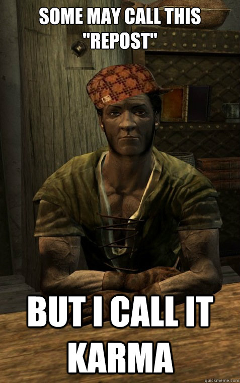 some may call this repost but i call it karma - Scumbag Belethor
