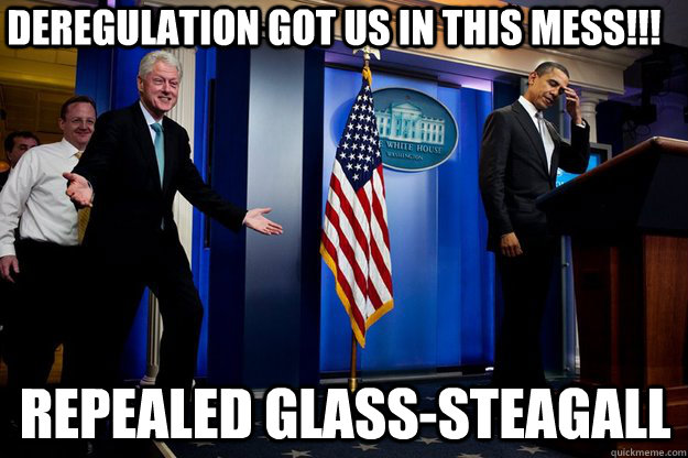 deregulation got us in this mess repealed glasssteagall - Inappropriate Timing Bill Clinton