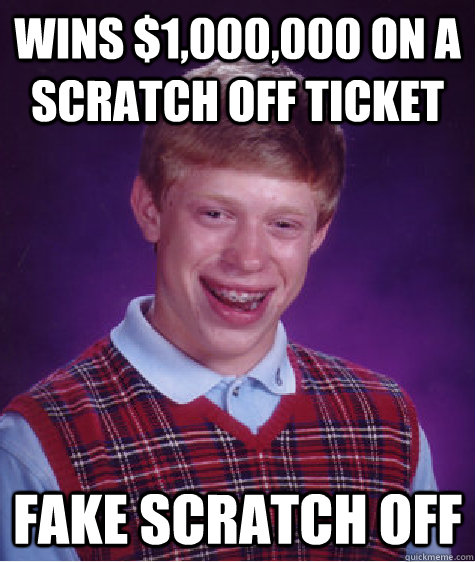 wins 1000000 on a scratch off ticket fake scratch off - Bad Luck Brian
