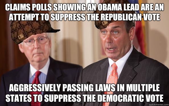 Claims polls showing an Obama lead are an attempt to suppres - Scumbag Republicans