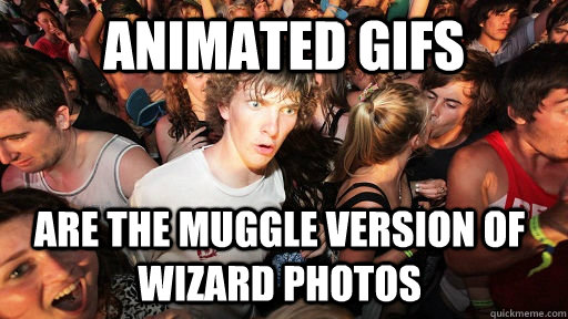 animated gifs are the muggle version of wizard photos - Sudden Clarity Clarence