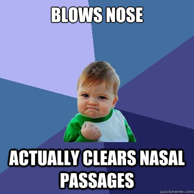 blows nose actually clears nasal passages - Success Kid