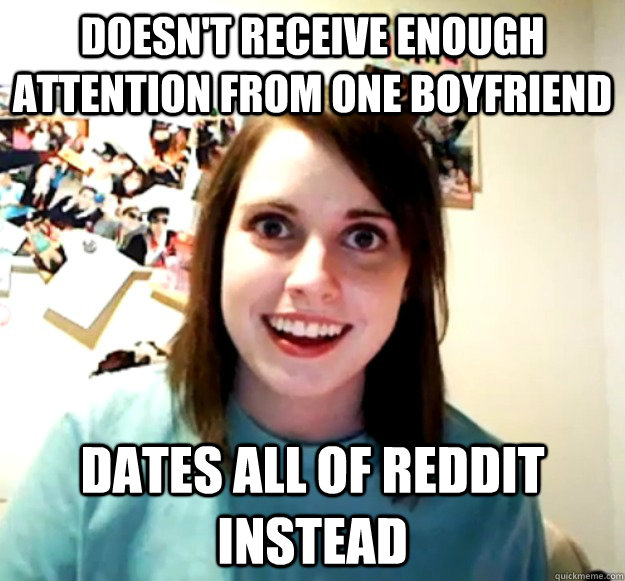doesnt receive enough attention from one boyfriend dates al - Overly Attached Girlfriend