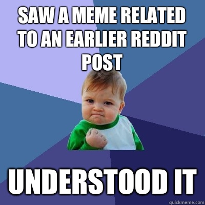 Saw a meme related to an earlier reddit post only one with a - Success Kid