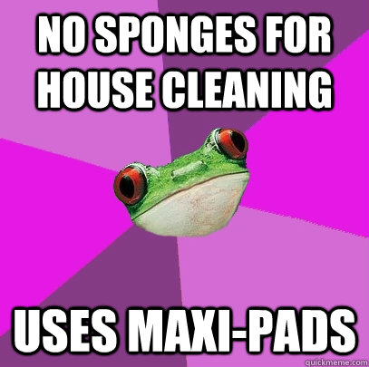 no sponges for house cleaning uses maxipads - Foul Bachelorette Frog