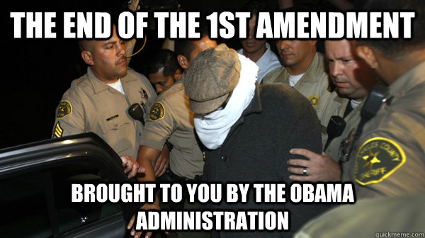 the end of the 1st amendment brought to you by the obama adm - Defend the Constitution