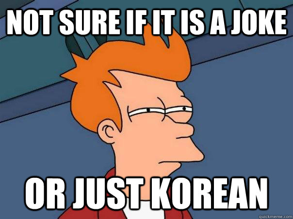 not sure if it is a joke or just korean - Futurama Fry