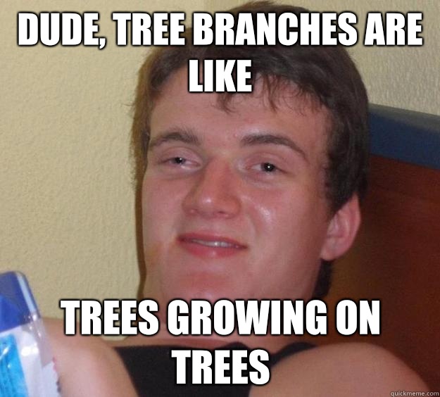 Dude tree branches are like are perfect cup holders - 10 Guy