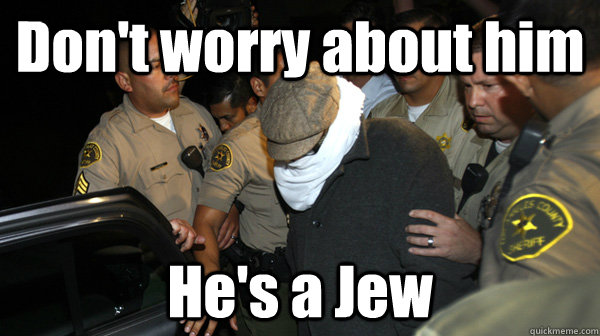 dont worry about him hes a jew - Defend the Constitution