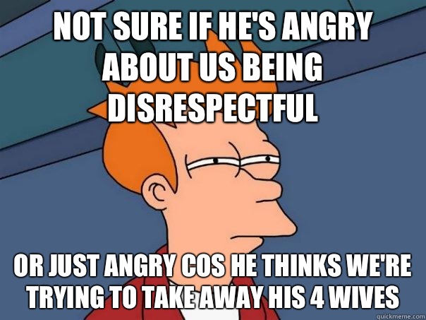 Not sure if hes angry about us being disrespectful Or just a - Futurama Fry
