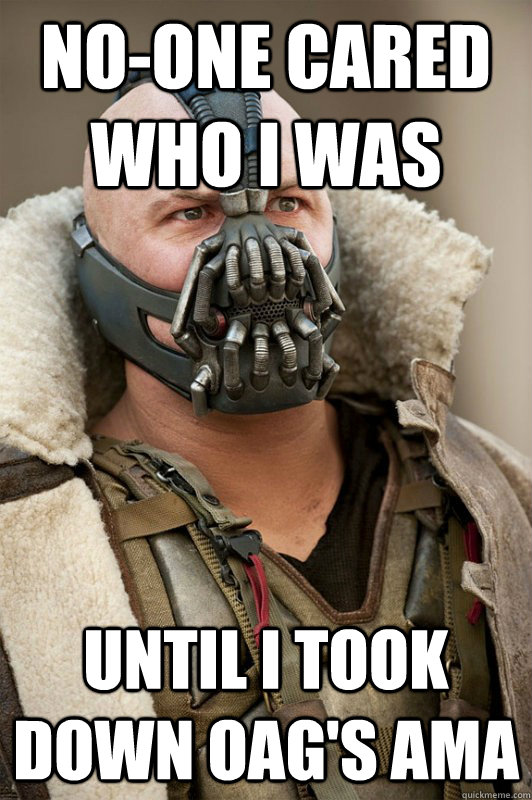 noone cared who i was until i took down oags ama - Bane