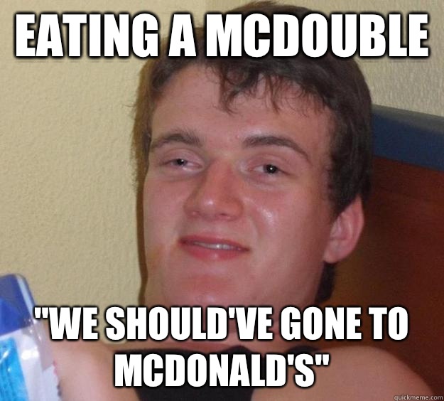Eating a McDouble We shouldve gone to McDonalds - 10 Guy