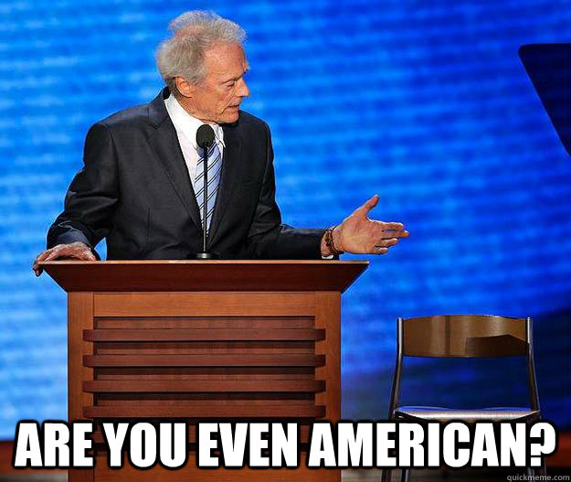 are you even american - Clint Eastwood