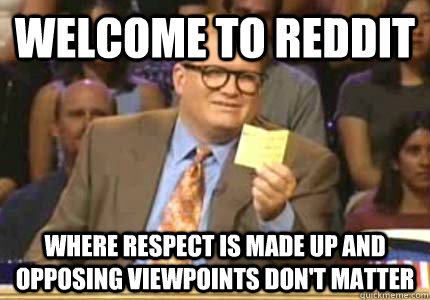 welcome to reddit where respect is made up and opposing view - Whose Line