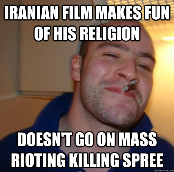 iranian film makes fun of his religion doesnt go on mass ri - Good Guy Greg