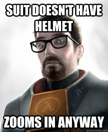suit doesnt have helmet zooms in anyway - gordon freeman