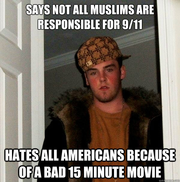 says not all muslims are responsible for 911 hates all amer - Scumbag Steve