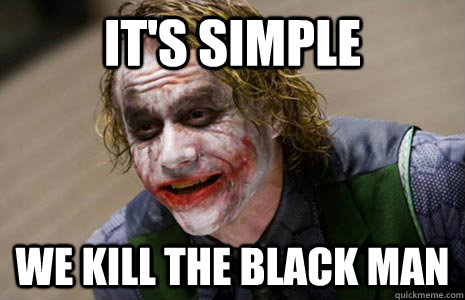 its simple we kill the black man - every horror film writer ever