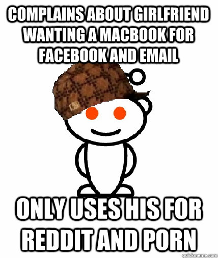 complains about girlfriend wanting a macbook for facebook an - Scumbag Redditor