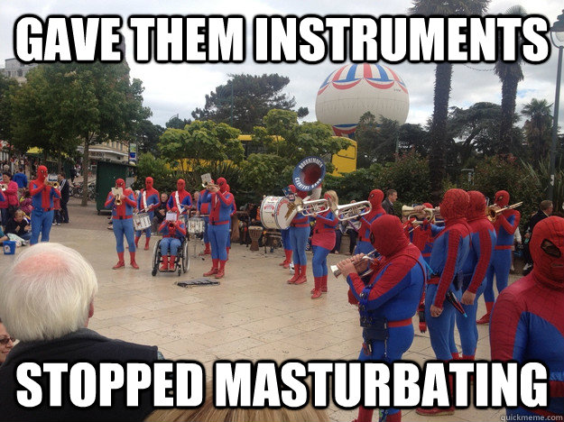 gave them instruments stopped masturbating - Who Woulda Guessed