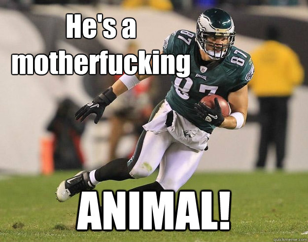 hes a motherfucking animal -