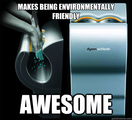 makes being environmentally friendly awesome - Good Guy Dyson