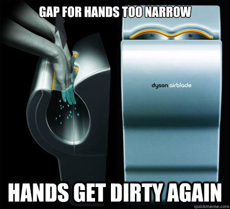 gap for hands too narrow hands get dirty again - Good Guy Dyson