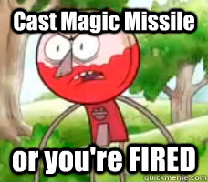 cast magic missile or youre fired - Angry Benson