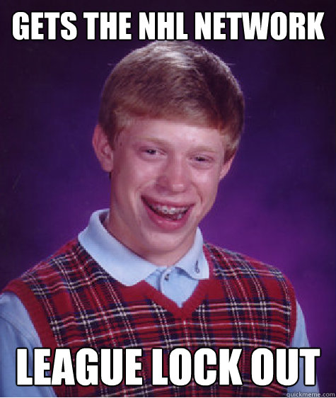 gets the nhl network league lock out - Bad Luck Brian