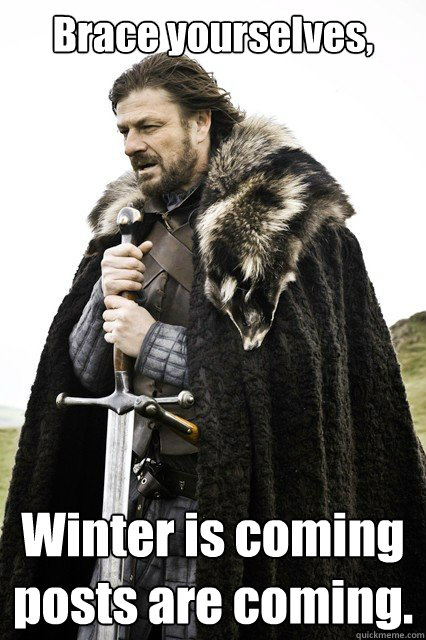 brace yourselves winter is coming posts are coming - Winter formal