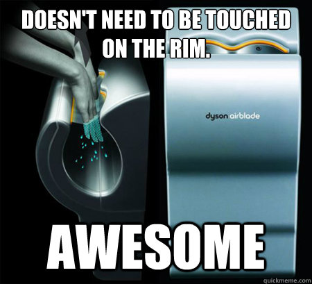 doesnt need to be touched on the rim awesome - Good Guy Dyson