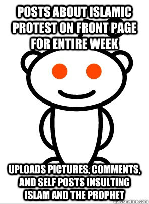posts about islamic protest on front page for entire week up - stupid redditor