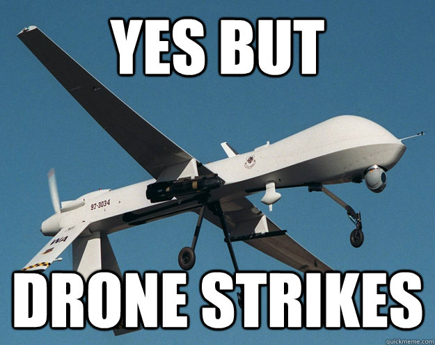 yes but drone strikes - Forever a Drone
