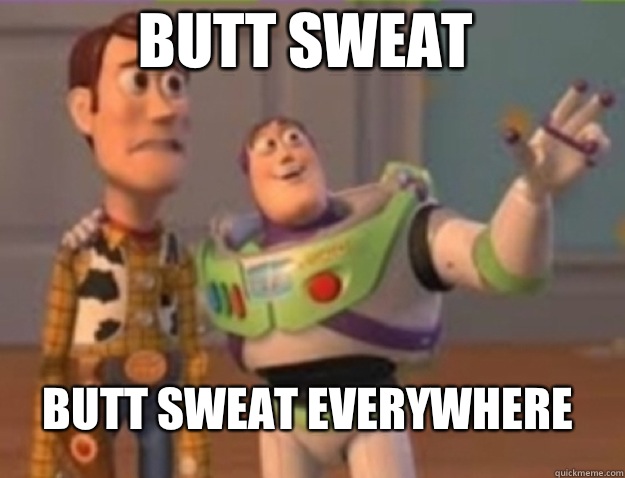 Butt sweat Butt sweat everywhere - buzz lightyear