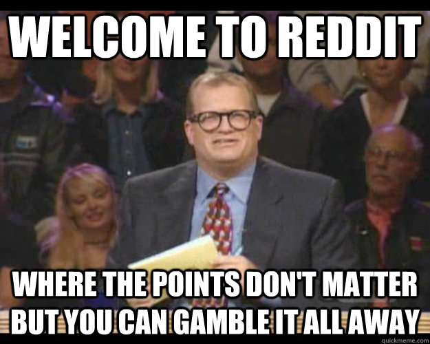 welcome to reddit where the points dont matter but you can - Whos Line