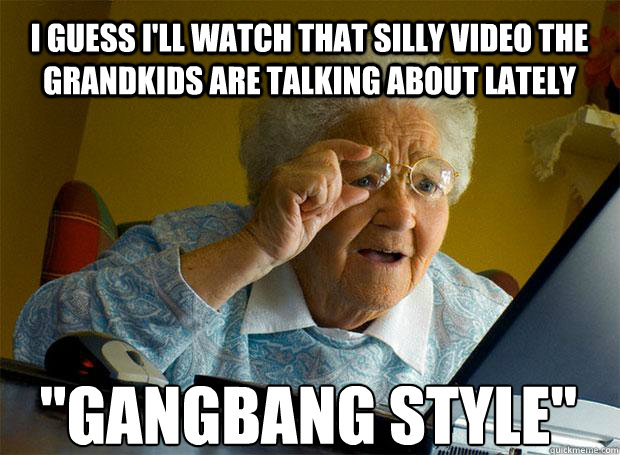 i guess ill watch that silly video the grandkids are talkin - Grandma finds the Internet