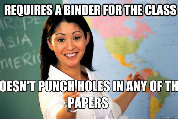 requires a binder for the class doesnt punch holes in any o - Unhelpful High School Teacher