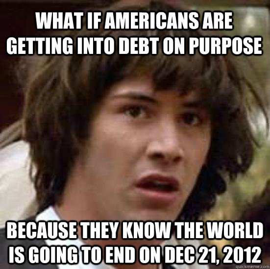 what if americans are getting into debt on purpose because t - conspiracy keanu