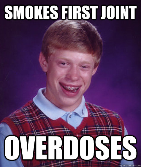 smokes first joint overdoses - Bad Luck Brian