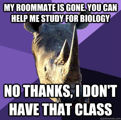 my roommate is gone you can help me study for biology no th - Sexually Oblivious Rhino