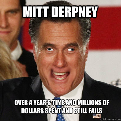 mitt derpney over a years time and millions of dollars spen - Mitt Derpney