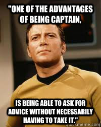 one of the advantages of being captain is being able to as - Awesome Captain Kirk