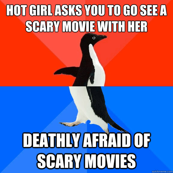 hot girl asks you to go see a scary movie with her deathly a - Socially Awesome Awkward Penguin