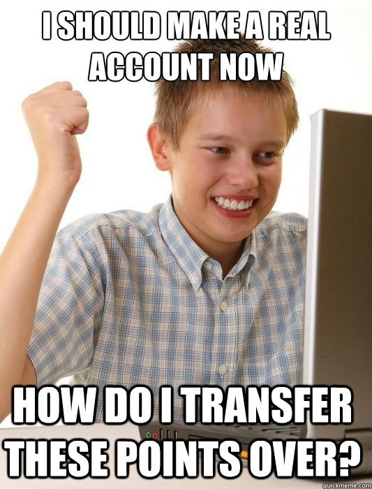 i should make a real account now how do i transfer these poi - First Day on the Internet Kid