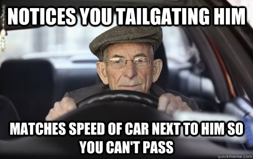 notices you tailgating him matches speed of car next to him - Actually Alert Elderly Driver