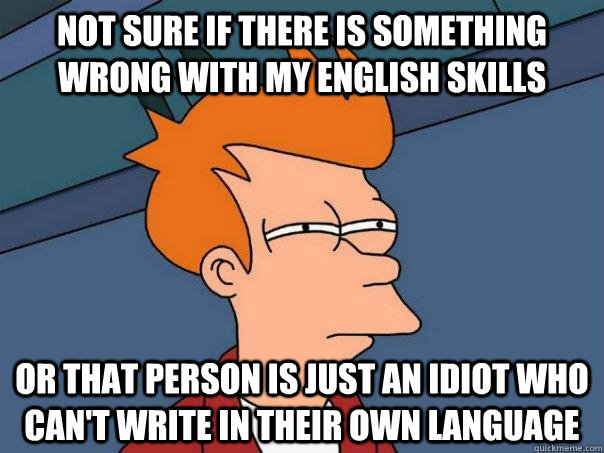 not sure if there is something wrong with my english skills - Futurama Fry