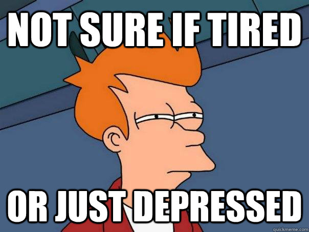 not sure if tired or just depressed - Futurama Fry