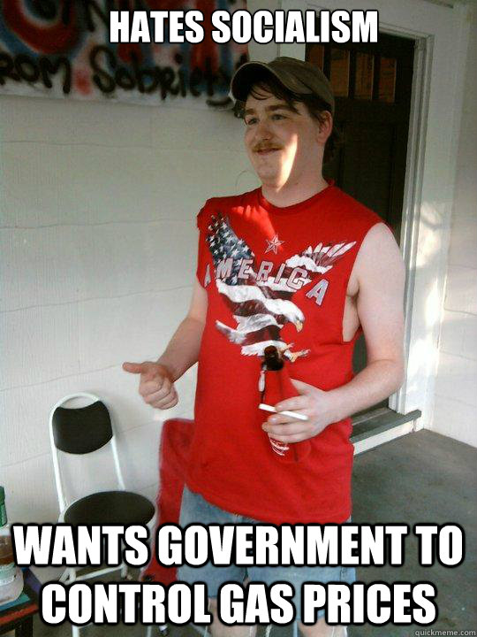 hates socialism wants government to control gas prices - Redneck Randal